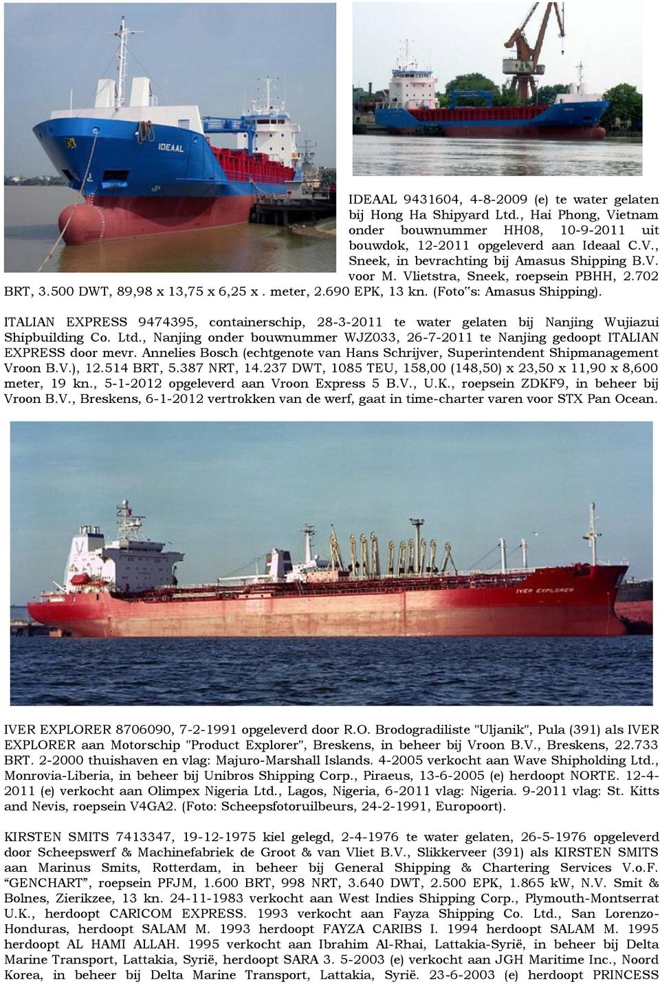 ITALIAN EXPRESS 9474395, containerschip, 28-3-2011 te water gelaten bij Nanjing Wujiazui Shipbuilding Co. Ltd., Nanjing onder bouwnummer WJZ033, 26-7-2011 te Nanjing gedoopt ITALIAN EXPRESS door mevr.