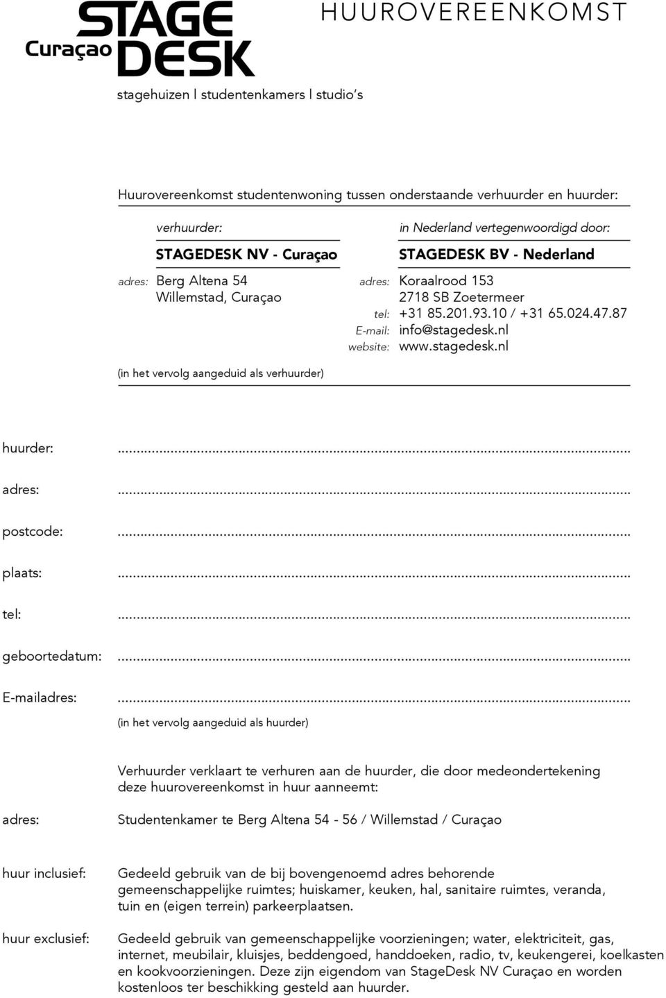 stagedesk.nl (in het vervolg aangeduid als verhuurder) huurder:... adres:... postcode:... plaats:... tel:... geboortedatum:... E-mailadres:.
