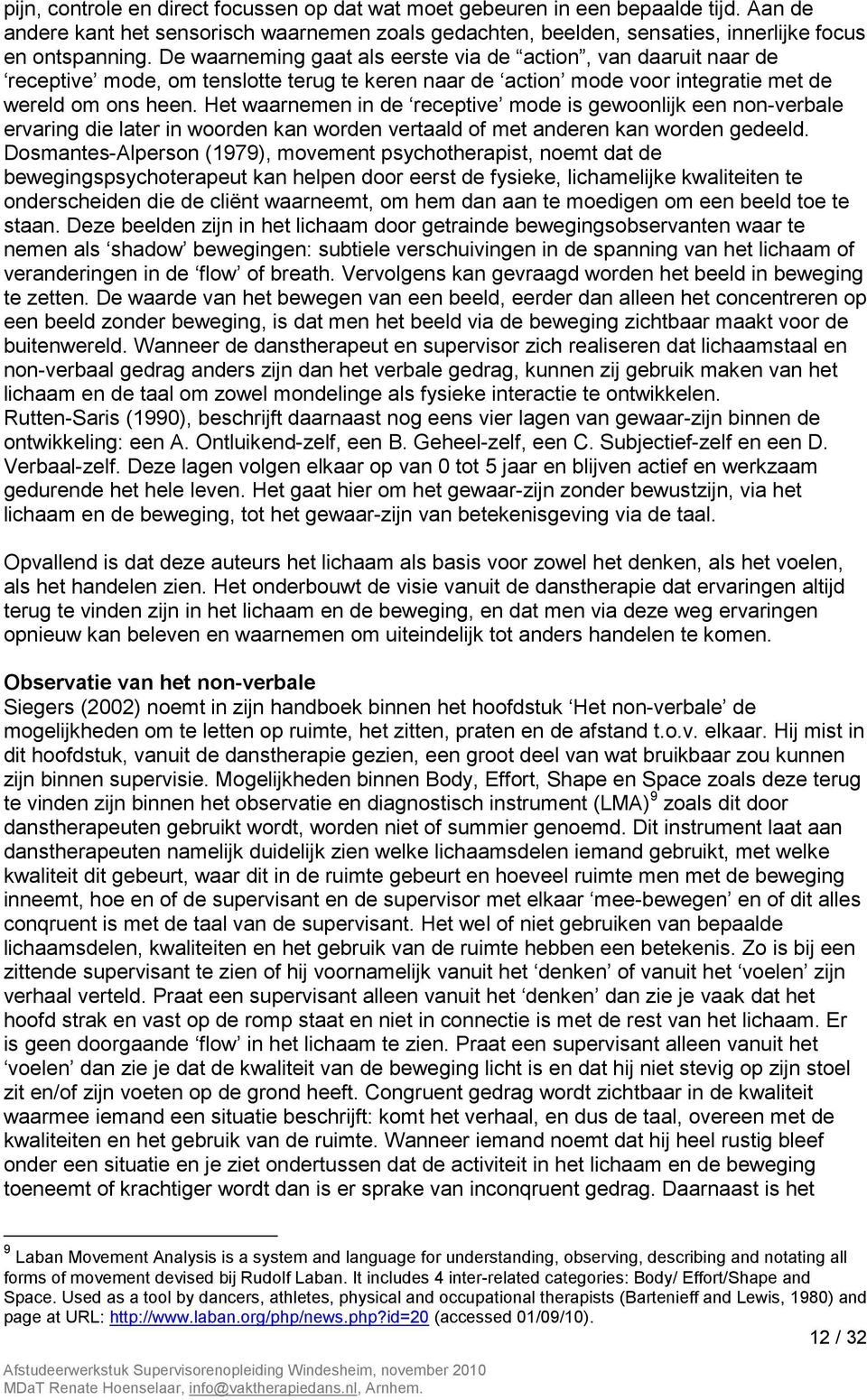 Het waarnemen in de receptive mode is gewoonlijk een non-verbale ervaring die later in woorden kan worden vertaald of met anderen kan worden gedeeld.