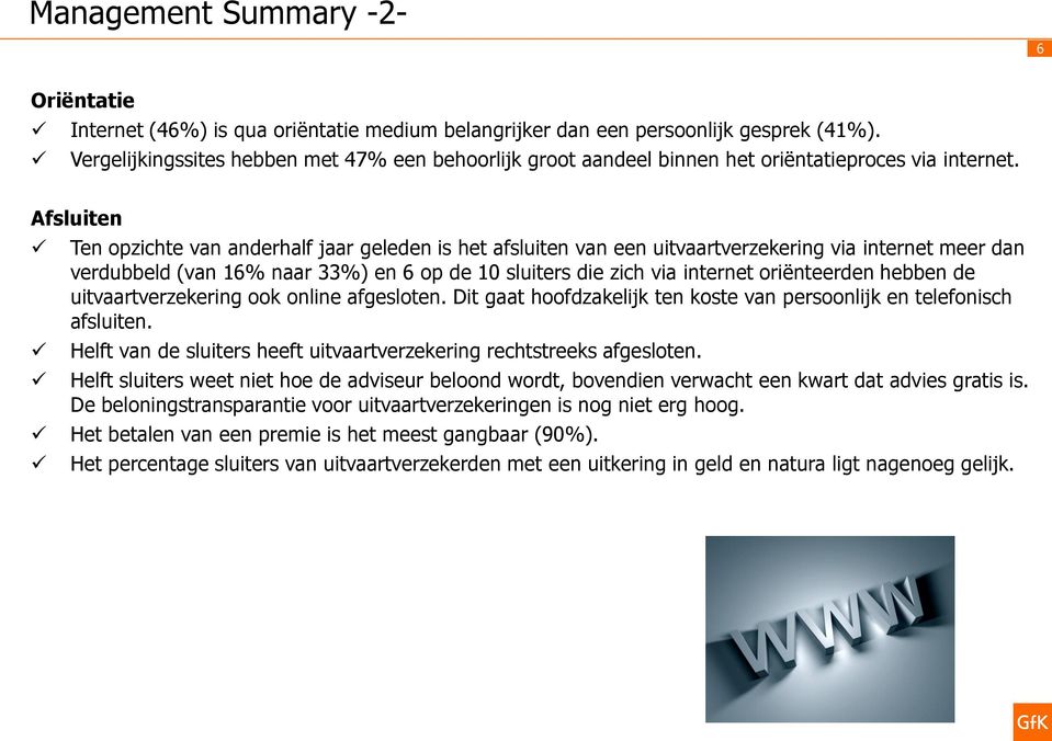 Afsluiten Ten opzichte van anderhalf jaar geleden is het afsluiten van een uitvaartverzekering via internet meer dan verdubbeld (van 16% naar 33%) en 6 op de 10 sluiters die zich via internet