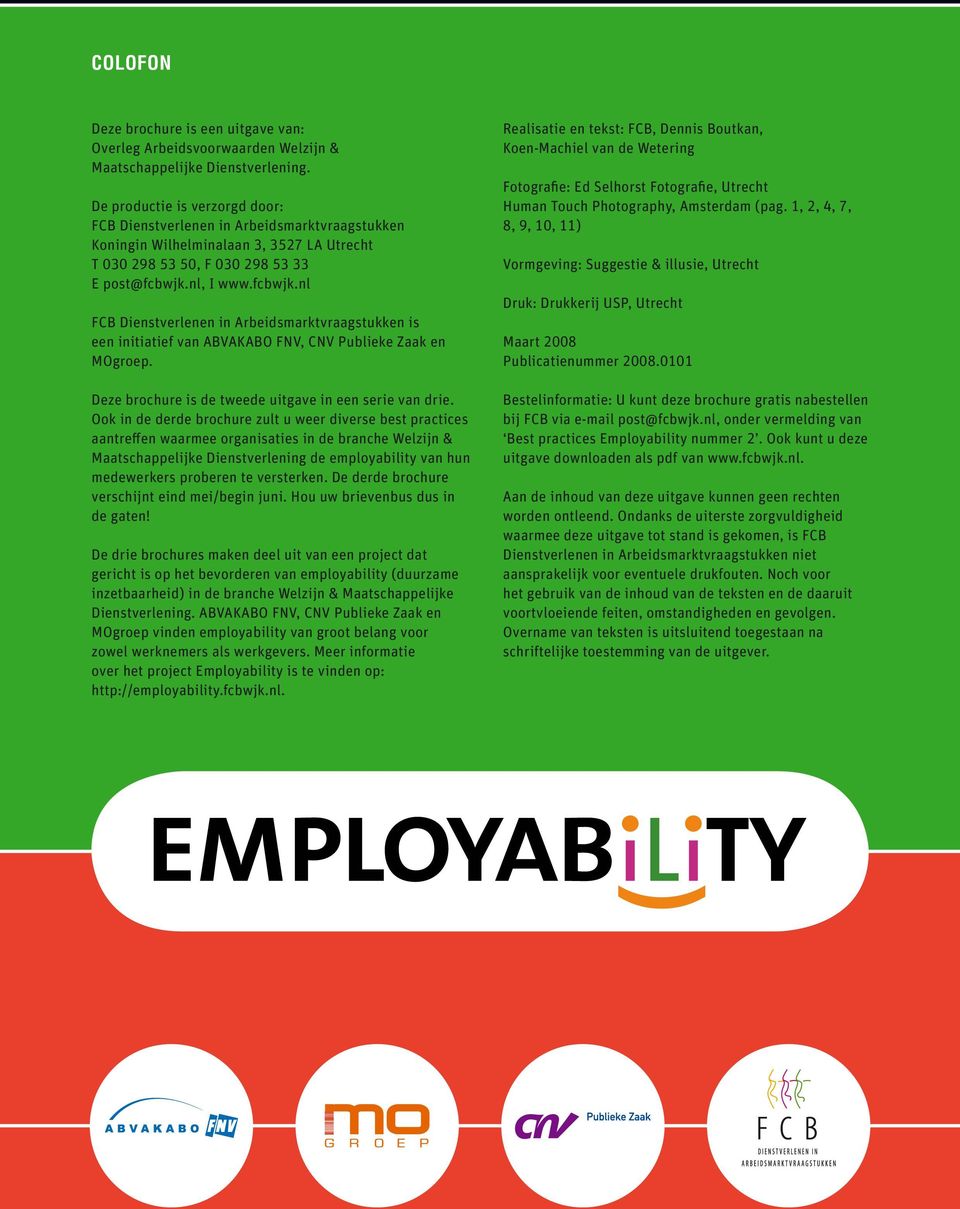 nl, I www.fcbwjk.nl FCB Dienstverlenen in Arbeidsmarktvraagstukken is een initiatief van ABVAKABO FNV, CNV Publieke Zaak en MOgroep. Deze brochure is de tweede uitgave in een serie van drie.