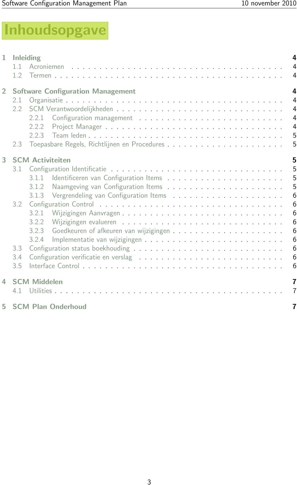 3 Toepasbare Regels, Richtlijnen en Procedures..................... 5 3 SCM Activiteiten 5 3.1 Configuration Identificatie............................... 5 3.1.1 Identificeren van Configuration Items.