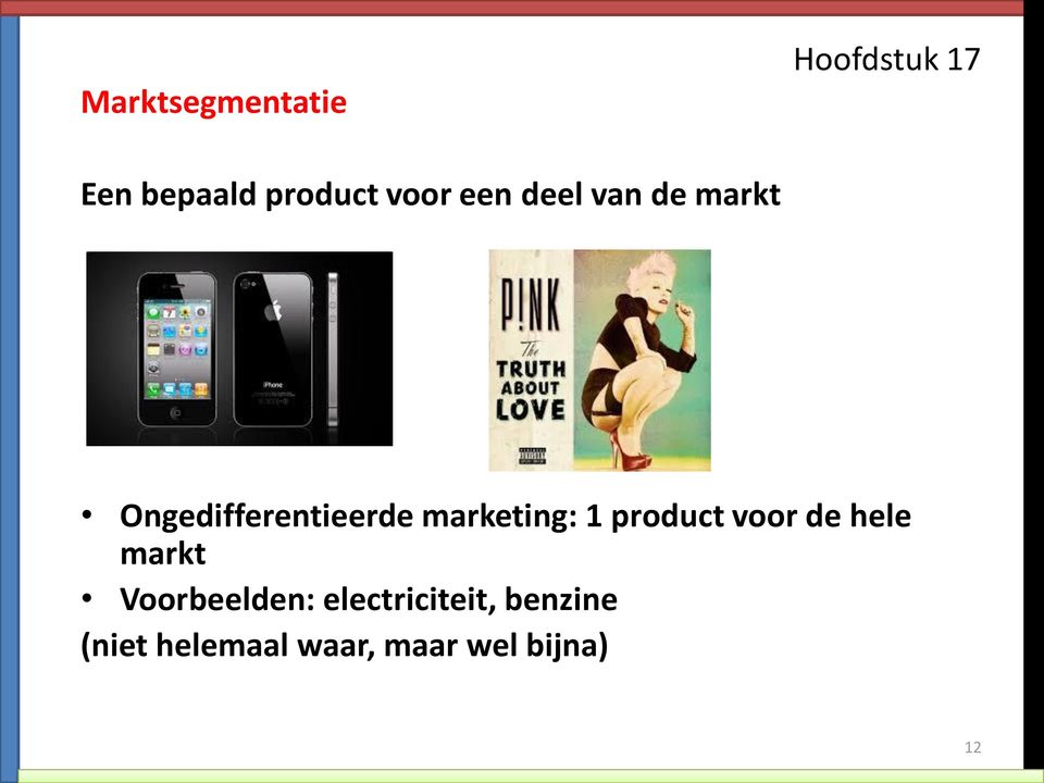 1 product voor de hele markt Voorbeelden: