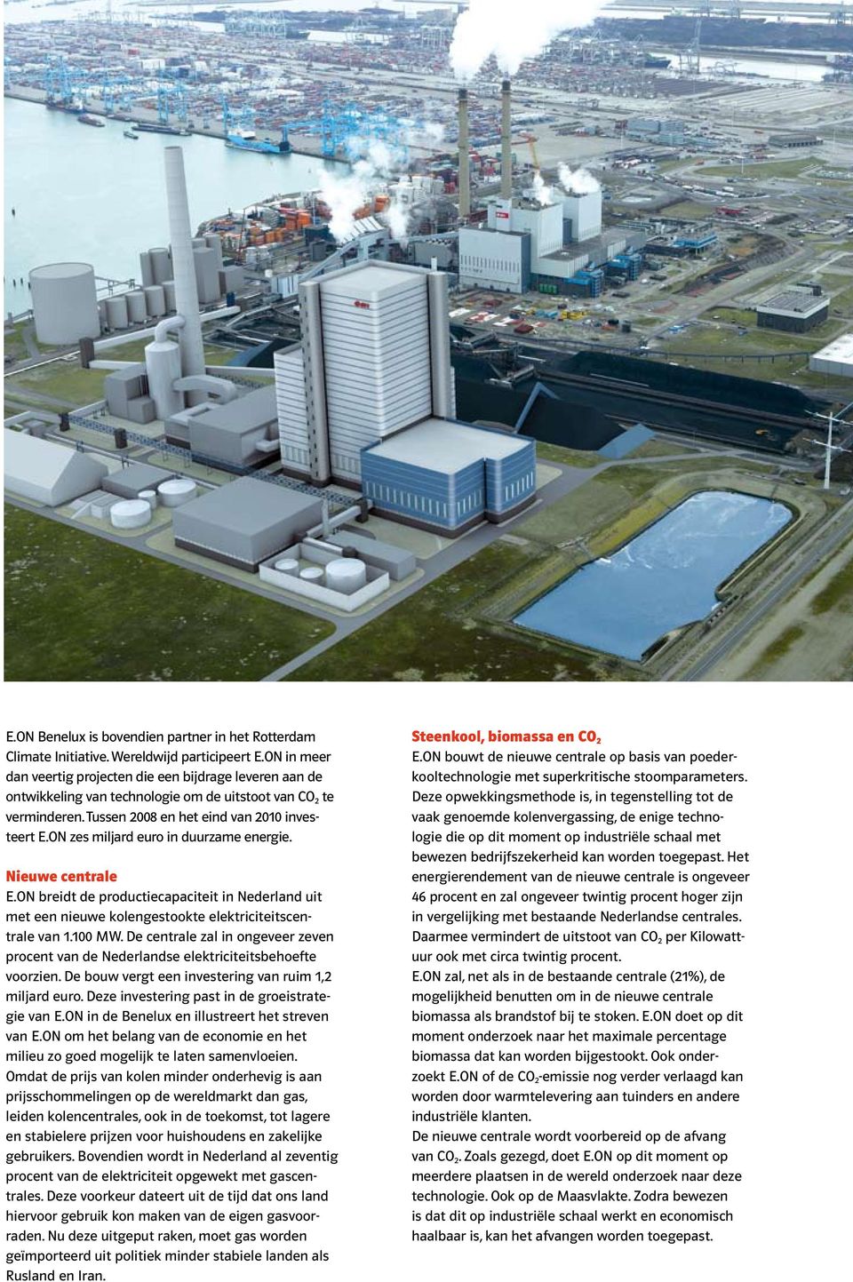 ON zes miljard euro in duurzame energie. Nieuwe centrale E.ON breidt de productiecapaciteit in Nederland uit met een nieuwe kolengestookte elektriciteitscentrale van 1.100 MW.