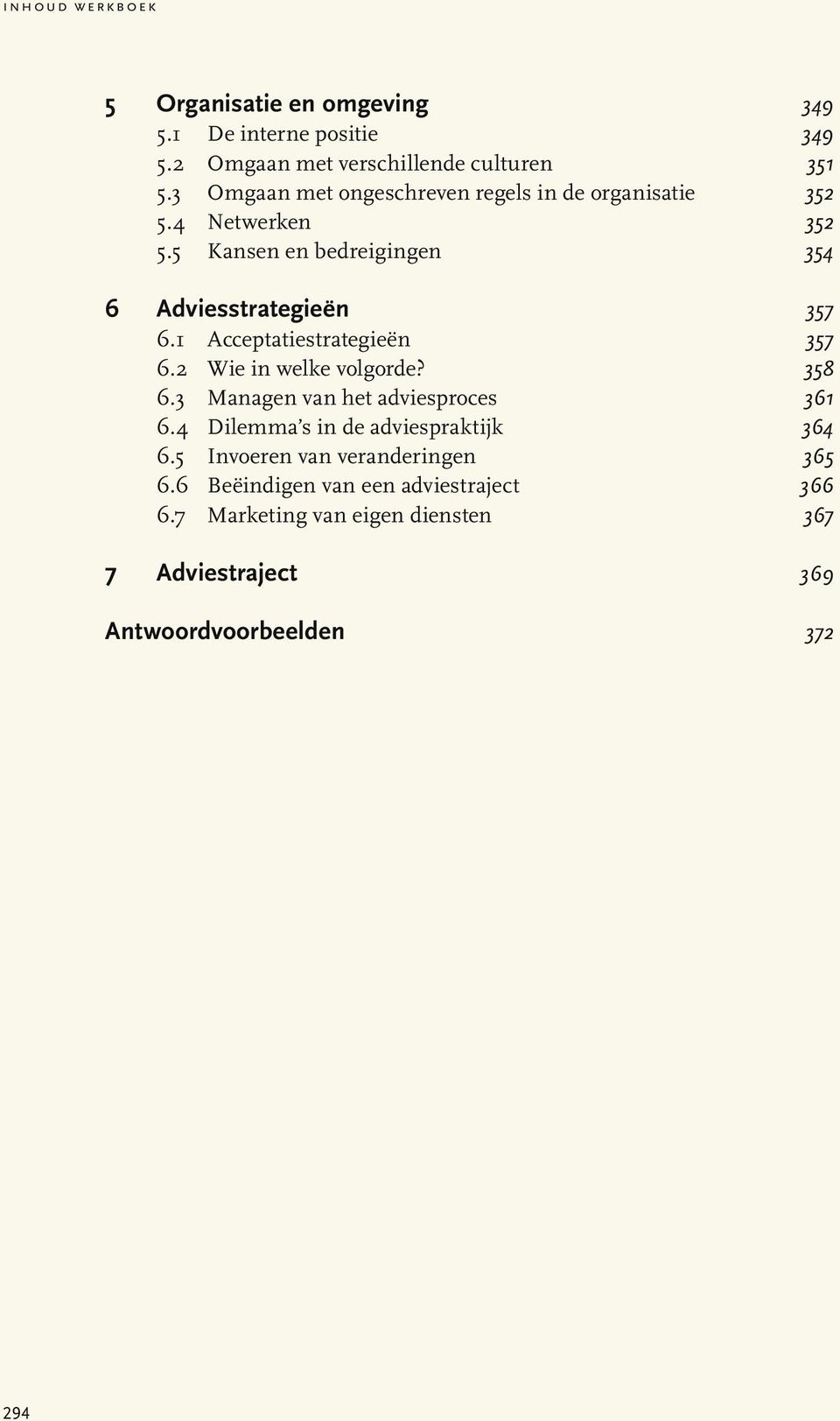 1 Acceptatiestrategieën 6.2 Wie in welke volgorde? 6.3 Managen van het adviesproces 6.4 Dilemma s in de adviespraktijk 6.