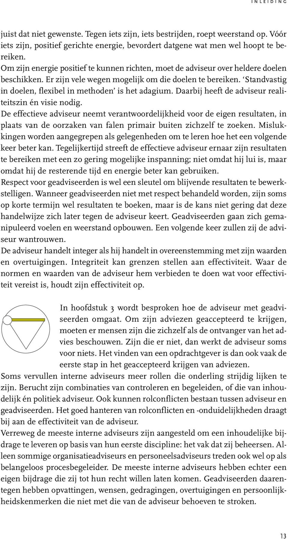 Standvastig in doelen, flexibel in methoden is het adagium. Daarbij heeft de adviseur realiteitszin én visie nodig.