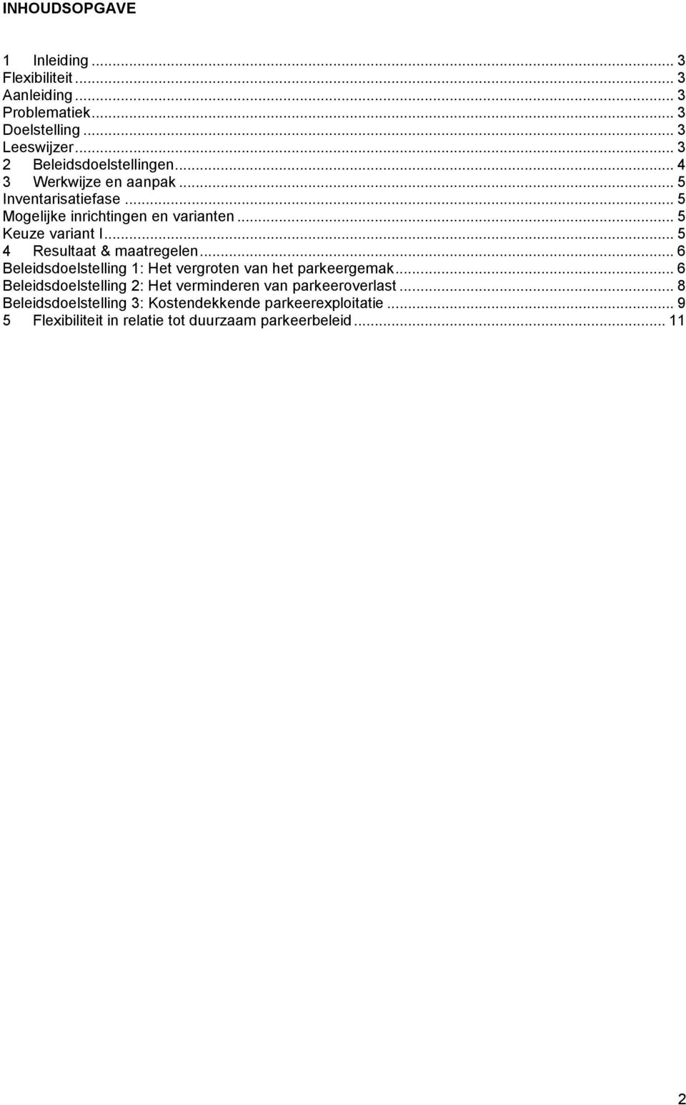 .. 5 Keuze variant I... 5 4 Resultaat & maatregelen... 6 Beleidsdoelstelling 1: Het vergroten van het parkeergemak.