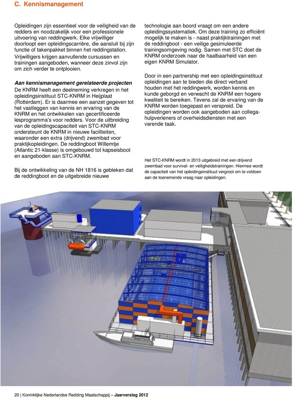 Vrijwilligers krijgen aanvullende cursussen en trainingen aangeboden, wanneer deze zinvol zijn om zich verder te ontplooien.