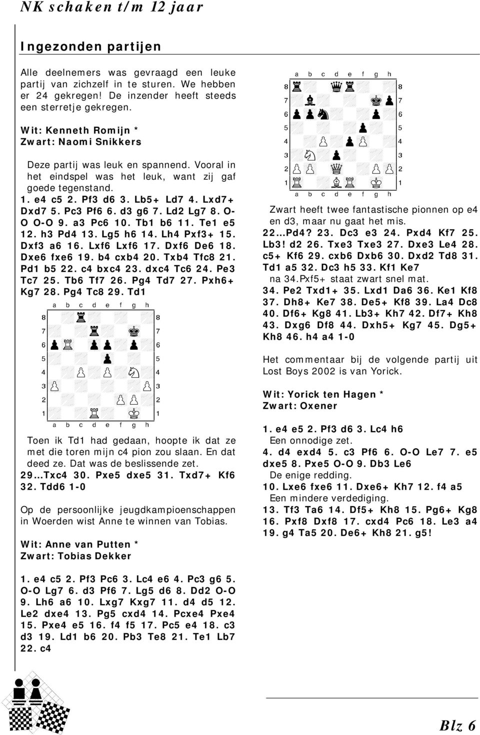 Pc3 Pf6 6. d3 g6 7. Ld2 Lg7 8. O- O O-O 9. a3 Pc6 10. Tb1 b6 11. Te1 e5 12. h3 Pd4 13. Lg5 h6 14. Lh4 Pxf3+ 15. Dxf3 a6 16. Lxf6 Lxf6 17. Dxf6 De6 18. Dxe6 fxe6 19. b4 cxb4 20. Txb4 Tfc8 21.