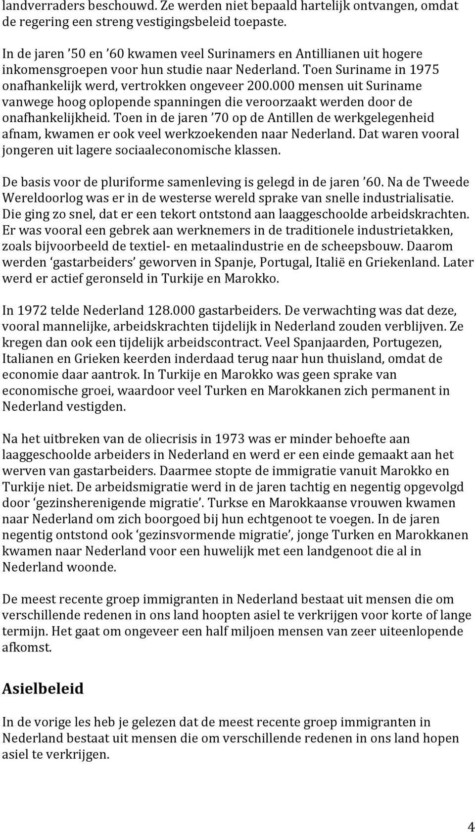 000 mensen uit Suriname vanwege hoog oplopende spanningen die veroorzaakt werden door de onafhankelijkheid.