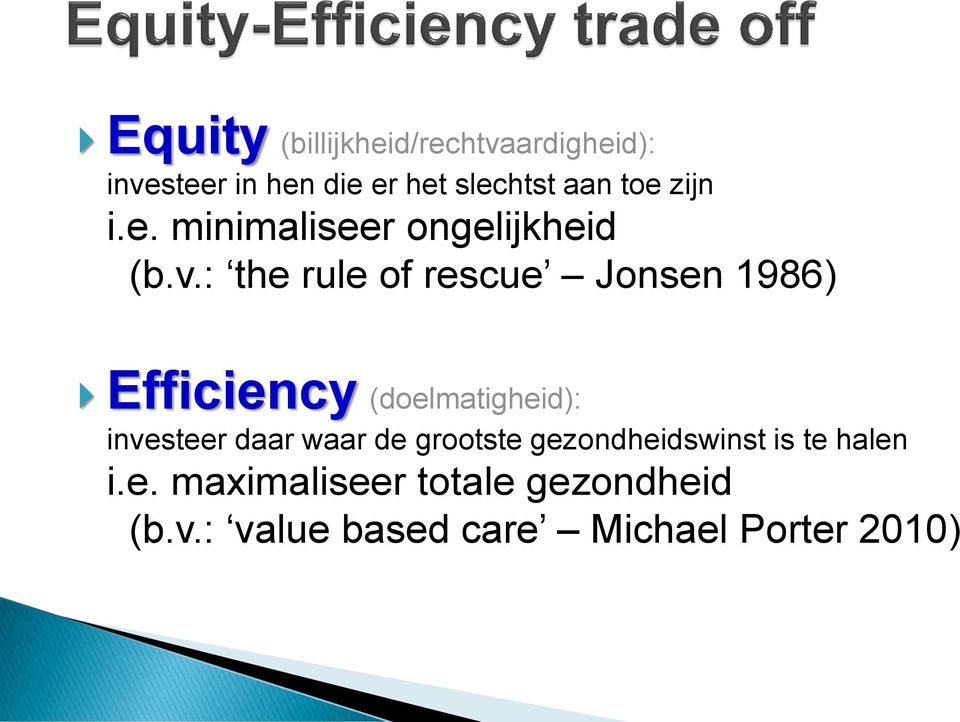 : the rule of rescue Jonsen 1986) Efficiency (doelmatigheid): investeer daar waar