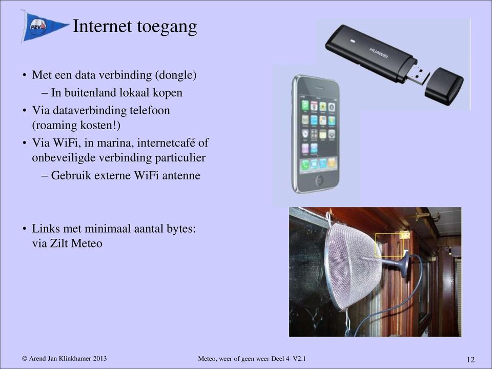 ) Via WiFi, in marina, internetcafé of onbeveiligde verbinding particulier