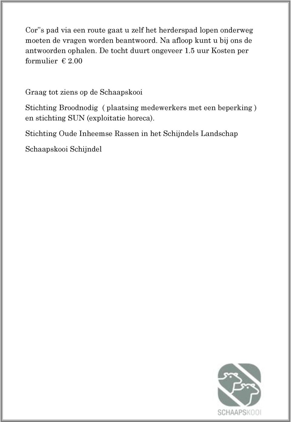 00 Graag tot ziens op de Schaapskooi Stichting Broodnodig ( plaatsing medewerkers met een beperking ) en