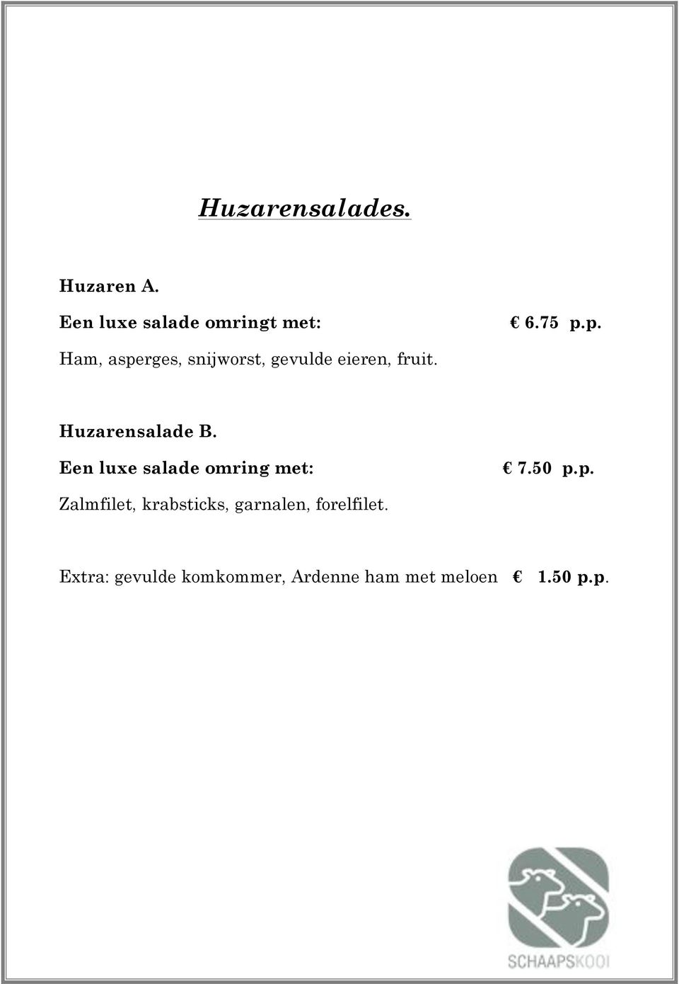 Een luxe salade omring met: 7.50 p.