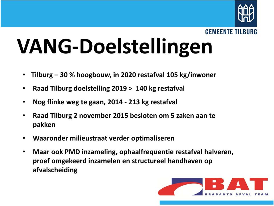 besloten om 5 zaken aan te pakken Waaronder milieustraat verder optimaliseren Maar ook PMD inzameling,