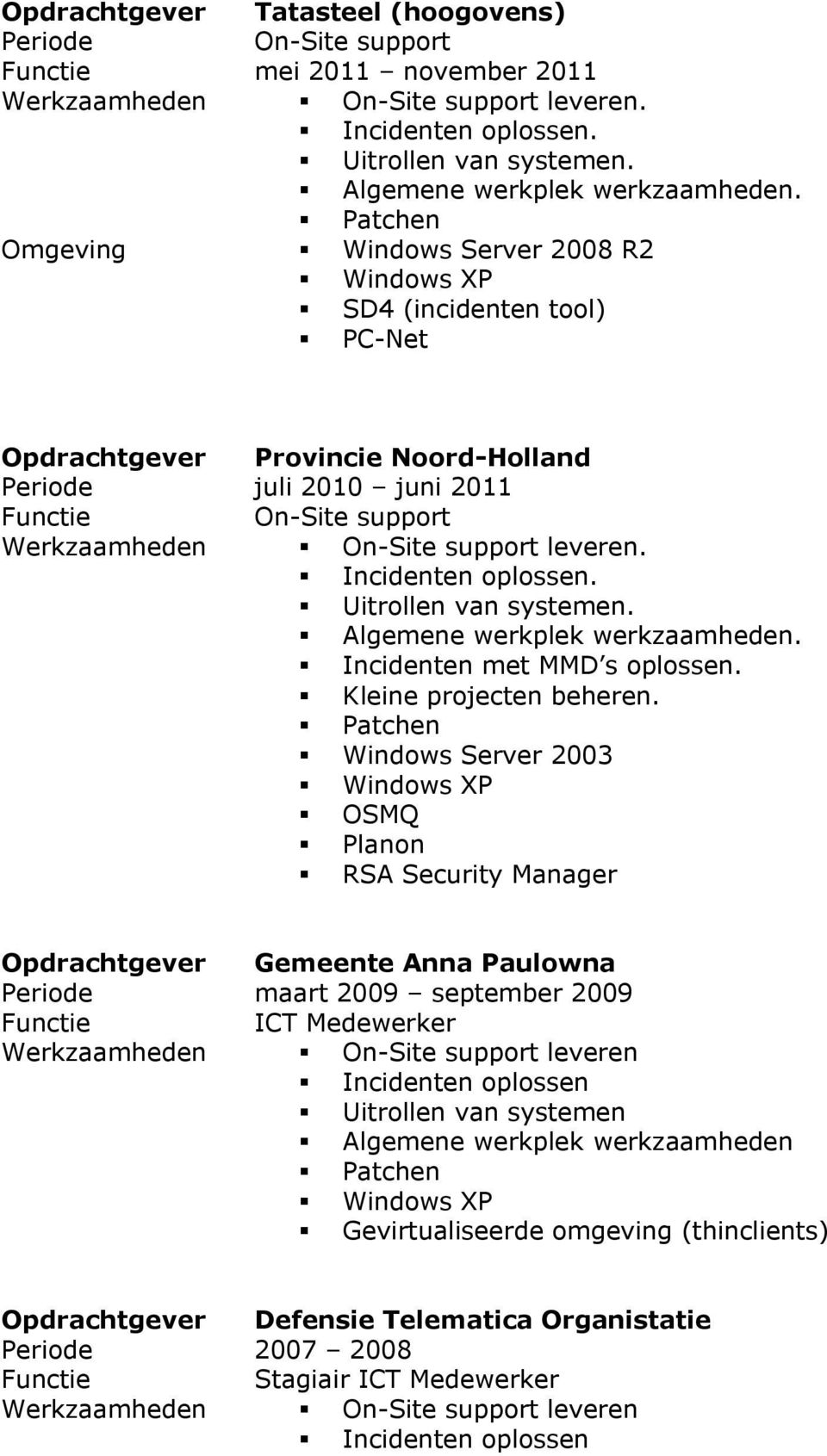 Incidenten met MMD s oplossen. Kleine projecten beheren.