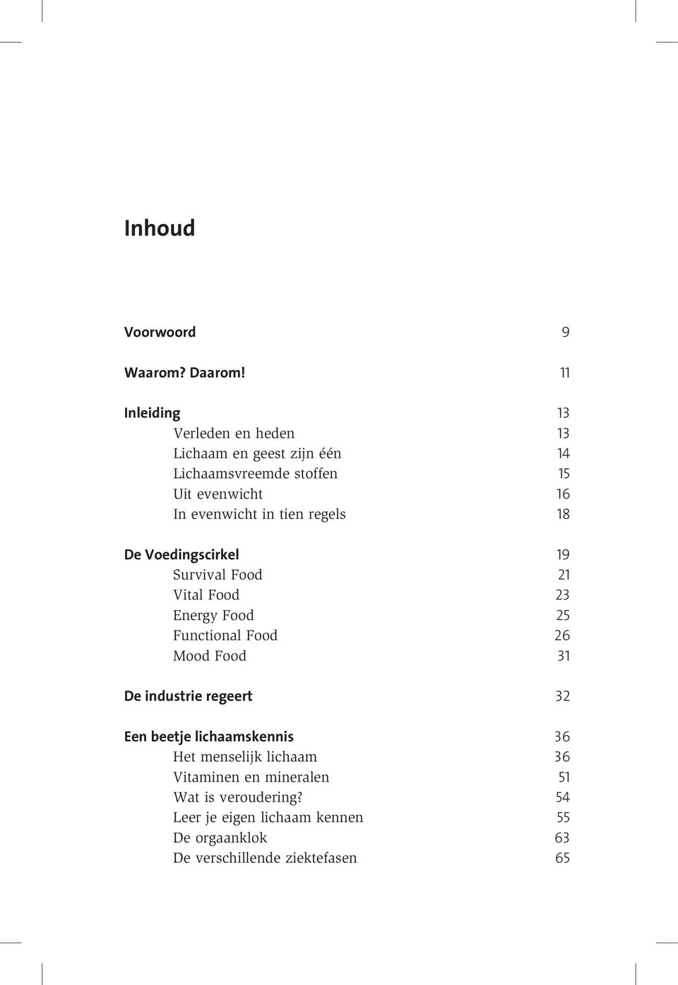 evenwicht in tien regels 18 De Voedingscirkel 19 Survival Food 21 Vital Food 23 Energy Food 25 Functional Food 26 Mood