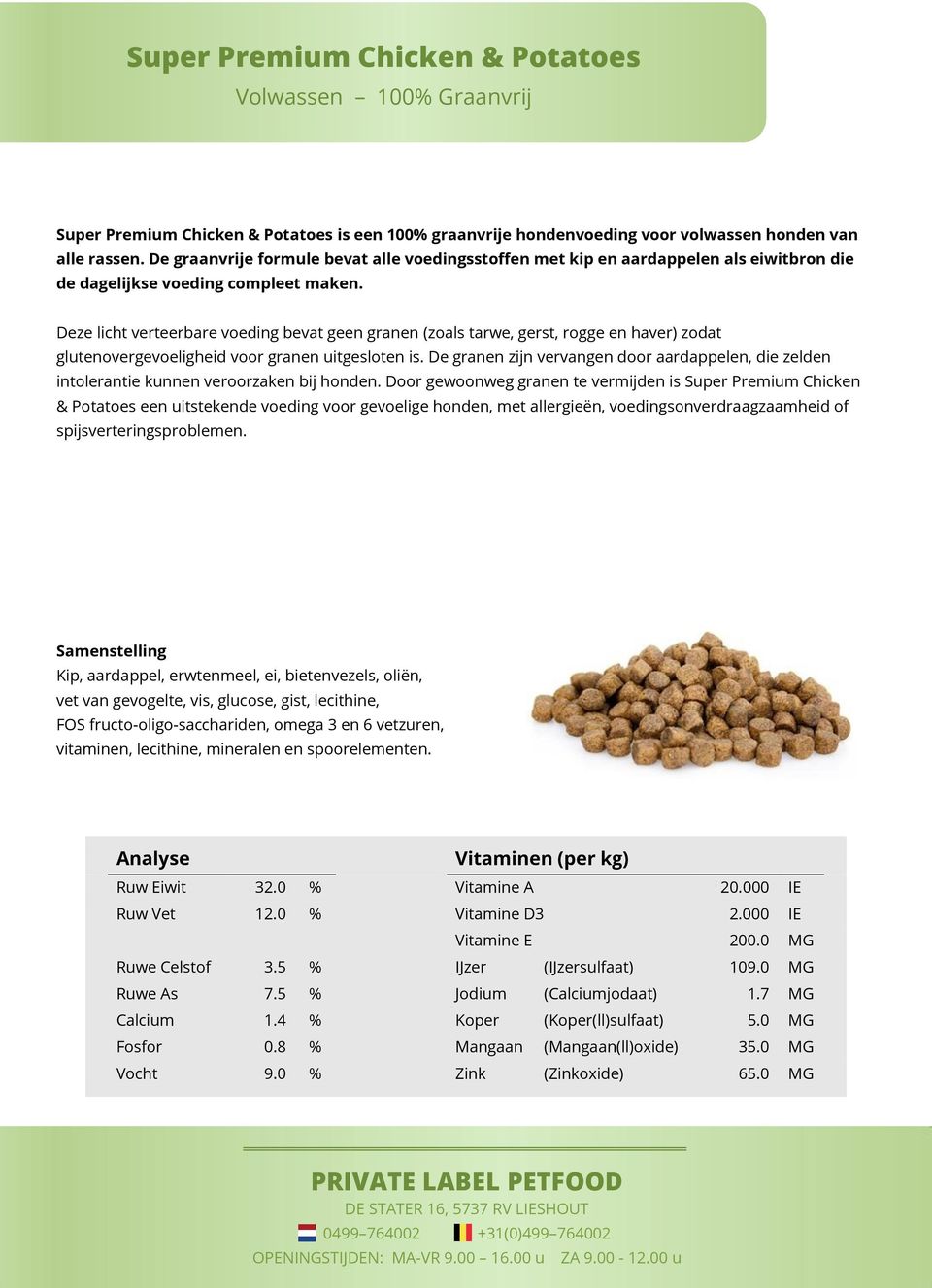 Deze licht verteerbare voeding bevat geen granen (zoals tarwe, gerst, rogge en haver) zodat glutenovergevoeligheid voor granen uitgesloten is.