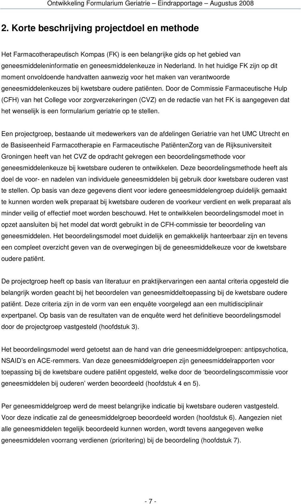 In het huidige FK zijn op dit moment onvoldoende handvatten aanwezig voor het maken van verantwoorde geneesmiddelenkeuzes bij kwetsbare oudere patiënten.