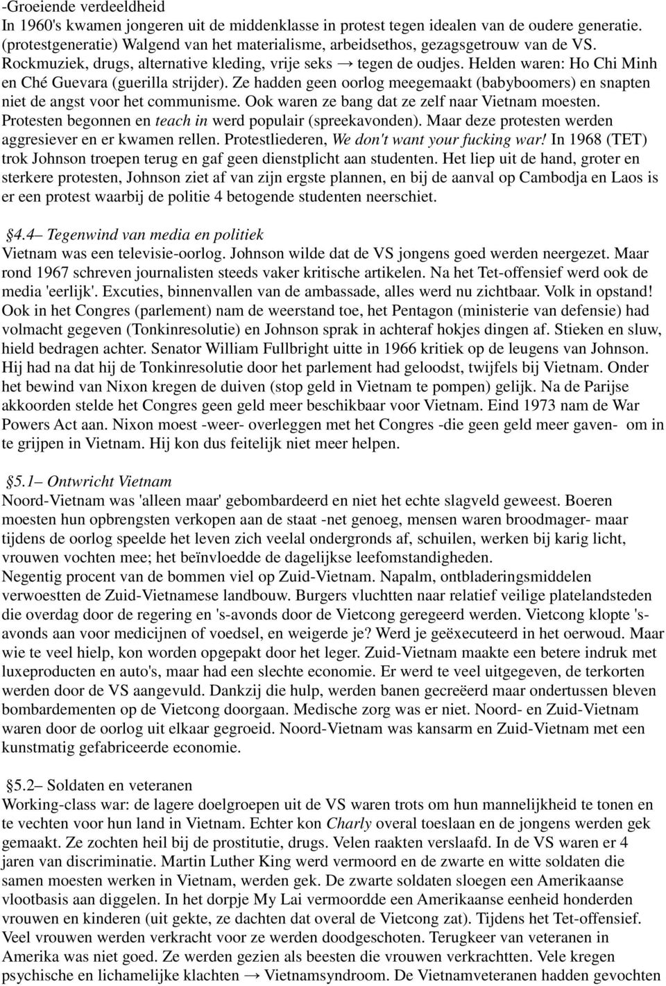 Helden waren: Ho Chi Minh en Ché Guevara (guerilla strijder). Ze hadden geen oorlog meegemaakt (babyboomers) en snapten niet de angst voor het communisme.