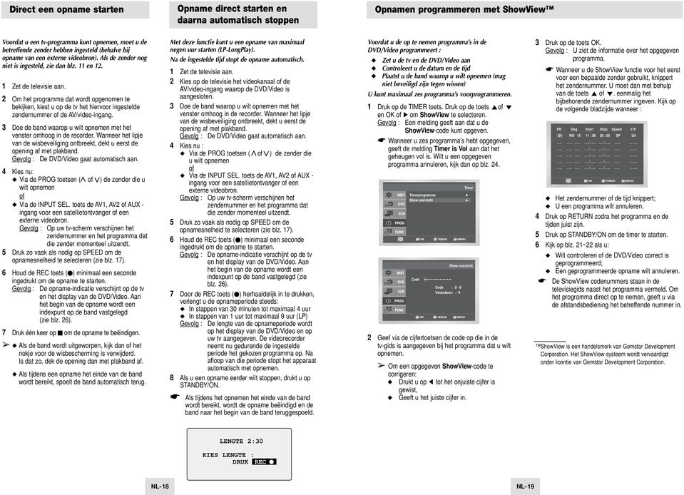 2 Om het programma dat wordt opgenomen te bekijken, kiest u op de tv het hiervoor ingestelde zendernummer of de AV/video-ingang.