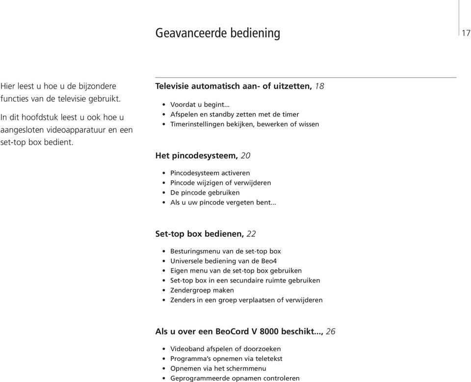 .. Afspelen en standby zetten met de timer Timerinstellingen bekijken, bewerken of wissen Het pincodesysteem, 20 Pincodesysteem activeren Pincode wijzigen of verwijderen De pincode gebruiken Als u uw