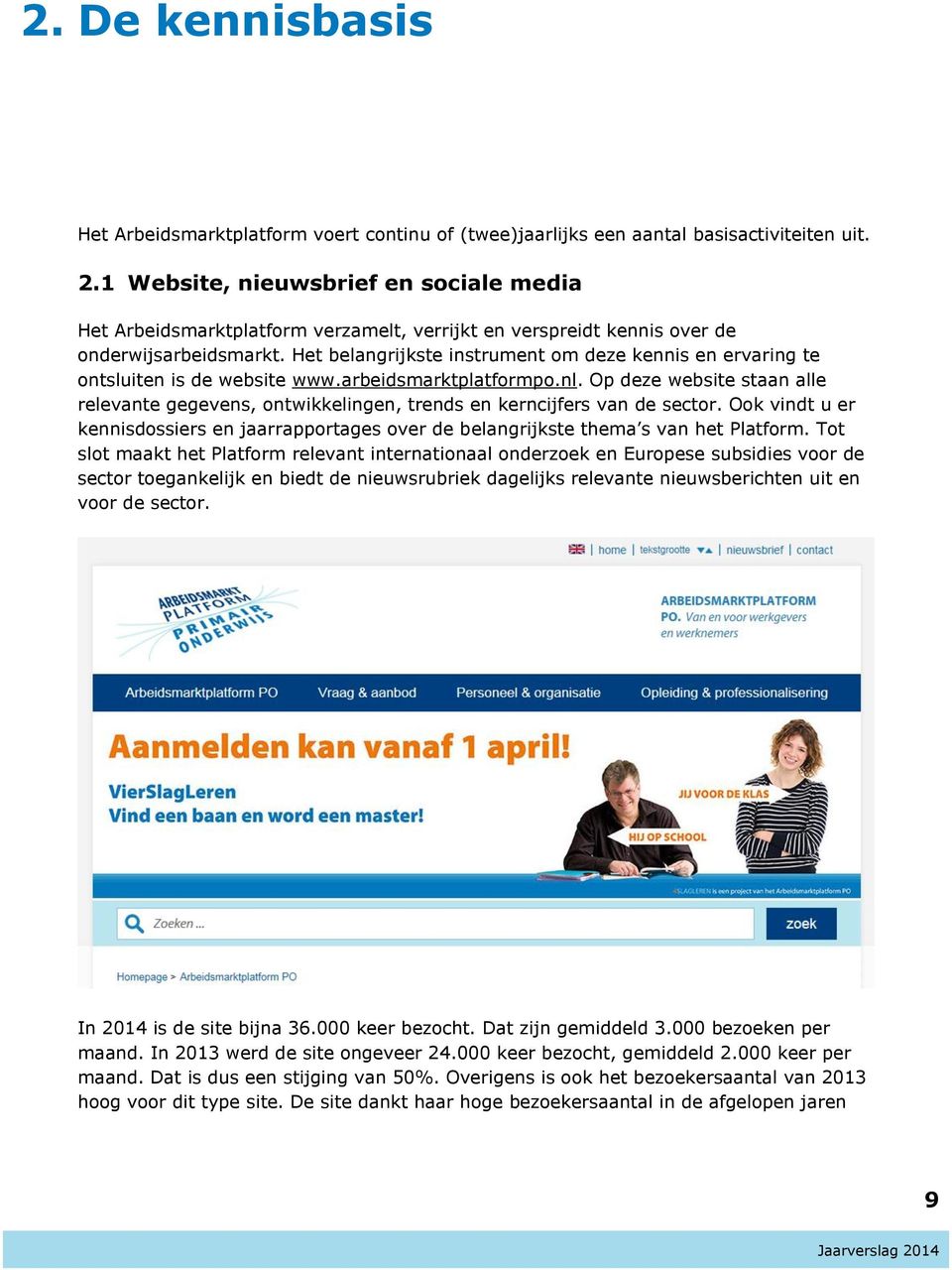 Het belangrijkste instrument om deze kennis en ervaring te ontsluiten is de website www.arbeidsmarktplatformpo.nl.