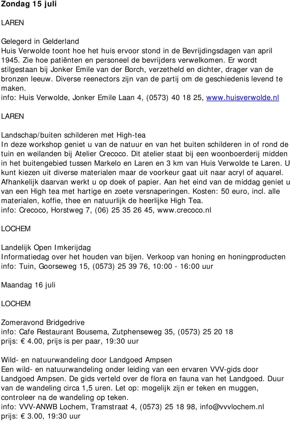 info: Huis Verwolde, Jonker Emile Laan 4, (0573) 40 18 25, www.huisverwolde.