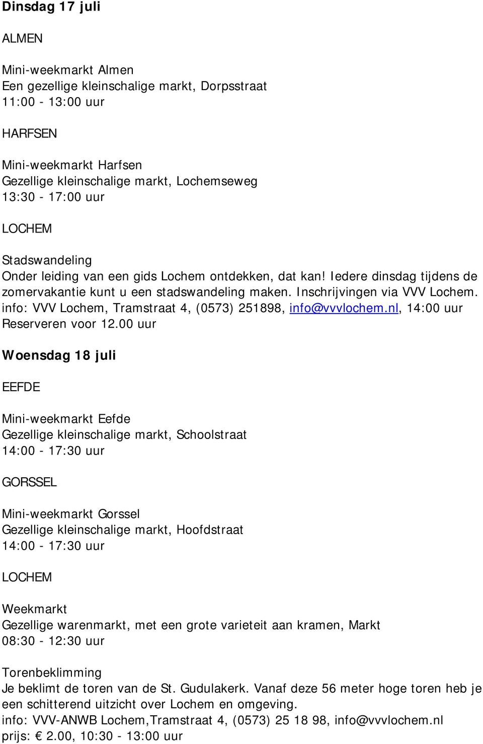 info: VVV Lochem, Tramstraat 4, (0573) 251898, info@vvvlochem.nl, 14:00 uur Reserveren voor 12.