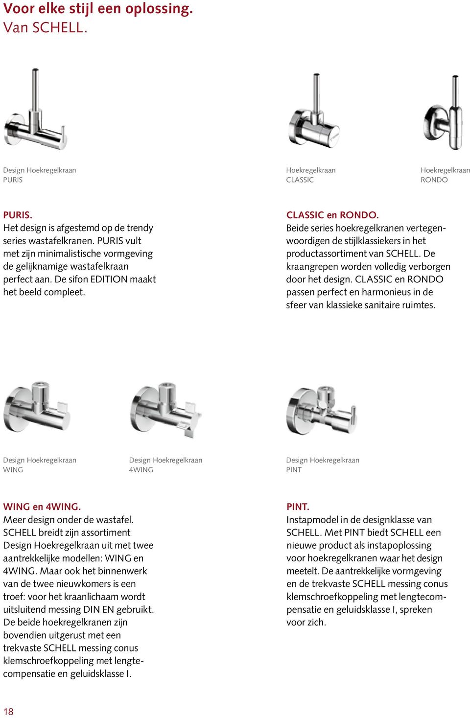 Beide series hoekregelkranen vertegenwoordigen de stij lklassiekers in het productassortiment van SCHELL. De kraangrepen worden volledig verborgen door het design.