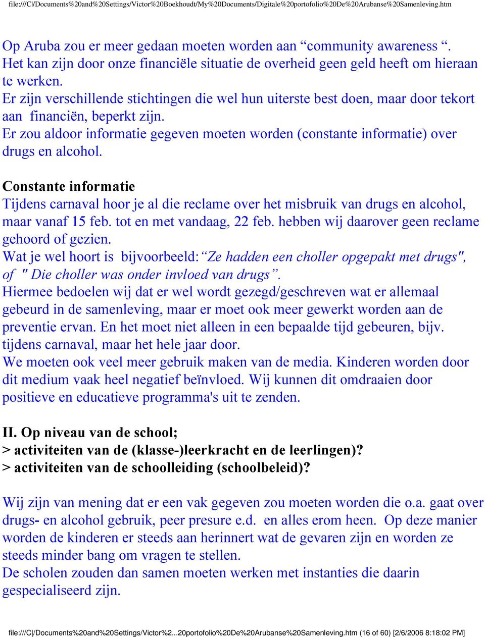 Er zou aldoor informatie gegeven moeten worden (constante informatie) over drugs en alcohol.