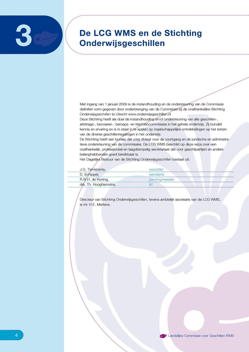 nl Deze Stichting heeft als doel de instandhouding en/of ondersteuning van alle geschillen-, arbitrage-, bezwaren-, beroeps- en klachtencommissies in het gehele onderwijs.