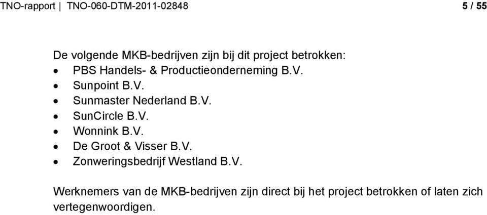 V. Wonnink B.V. De Groot & Visser B.V. Zonweringsbedrijf Westland B.V. Werknemers van de