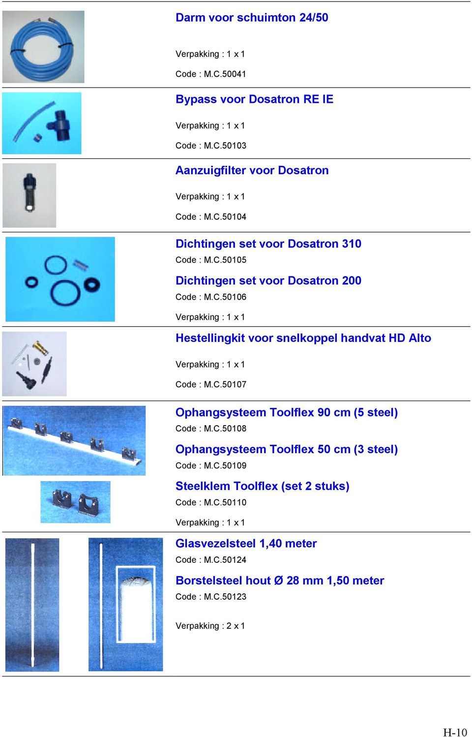 C.50108 Ophangsysteem Toolflex 50 cm (3 steel) Code : M.C.50109 Steelklem Toolflex (set 2 stuks) Code : M.C.50110 Glasvezelsteel 1,40 meter Code : M.