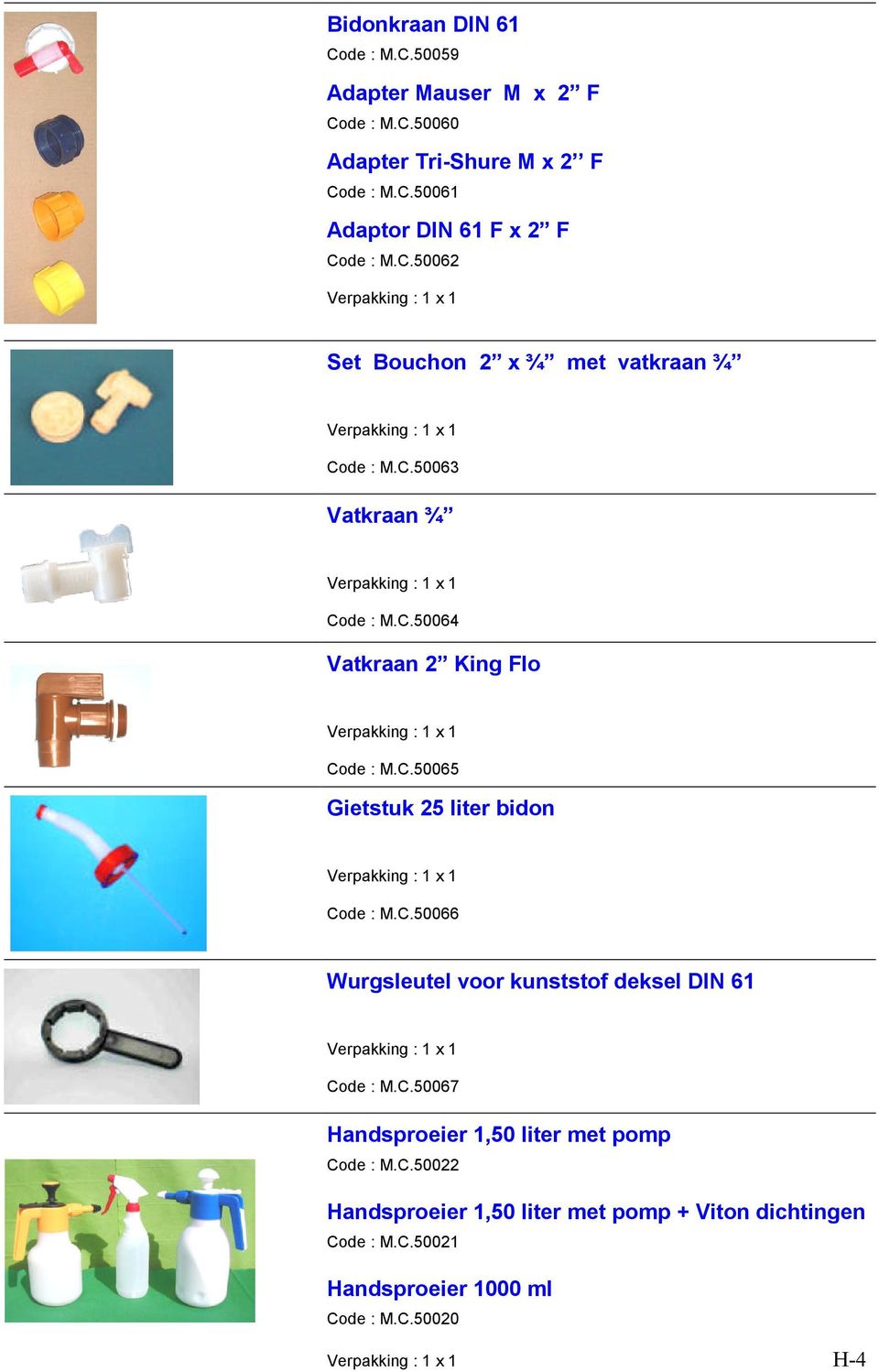 C.50066 Wurgsleutel voor kunststof deksel DIN 61 Code : M.C.50067 Handsproeier 1,50 liter met pomp Code : M.C.50022 Handsproeier 1,50 liter met pomp + Viton dichtingen Code : M.