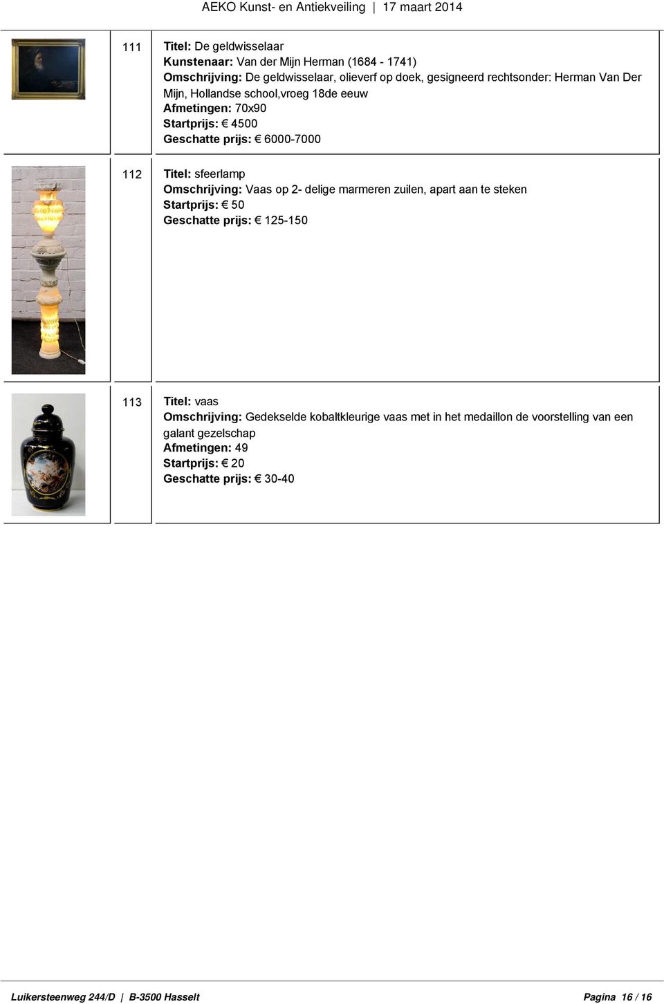Omschrijving: Vaas op 2- delige marmeren zuilen, apart aan te steken Startprijs: 50 113 Titel: vaas Omschrijving: Gedekselde kobaltkleurige vaas met
