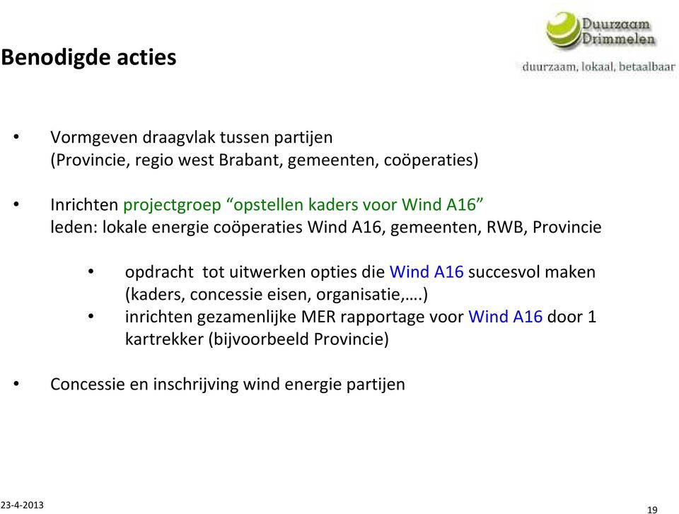 opdracht tot uitwerken opties die Wind A16 succesvol maken (kaders, concessie eisen, organisatie,.