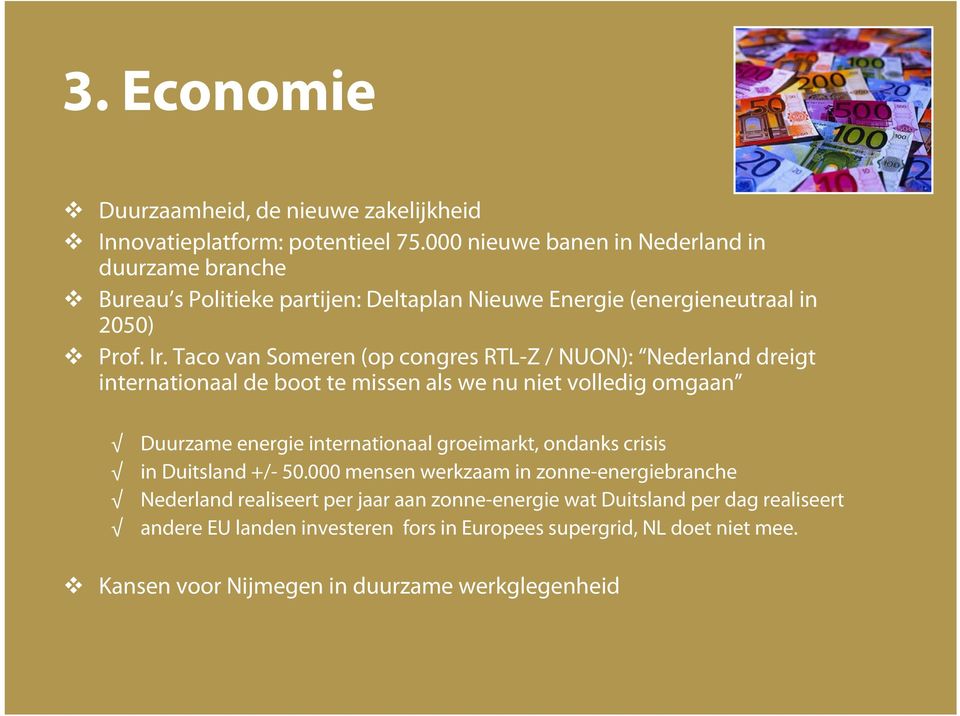 Taco van Someren (op congres RTL-Z / NUON): Nederland dreigt internationaal de boot te missen als we nu niet volledig omgaan Duurzame energie internationaal