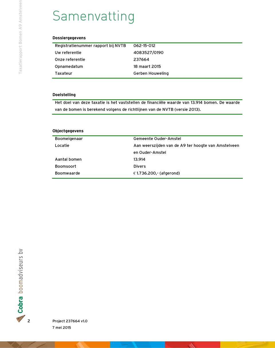 De waarde van de bomen is berekend volgens de richtlijnen van de NVTB (versie 2013).