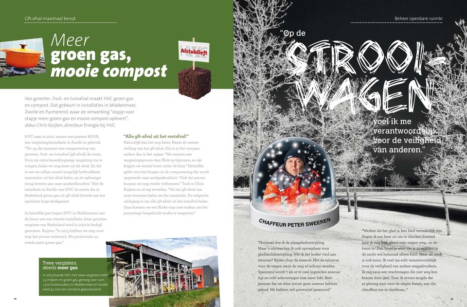 HVC nam in 2010, samen met partner ROVA, een vergistingsinstallatie in Zwolle in gebruik. Tot op dat moment was compostering van groente-, fruit- en tuinafval (gft-afval) de norm.