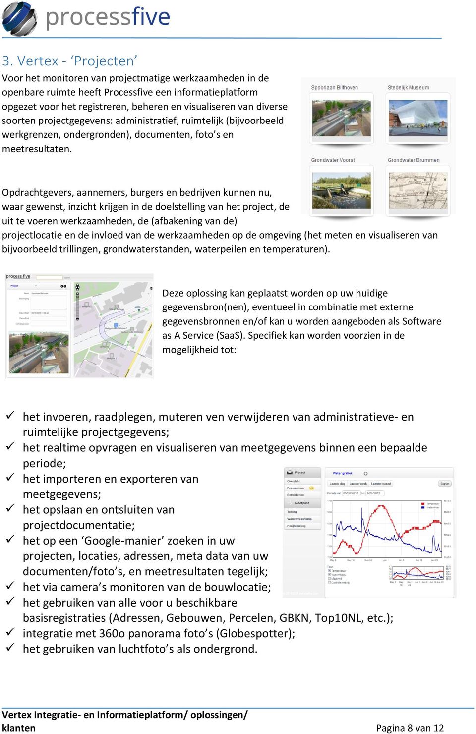 Opdrachtgevers, aannemers, burgers en bedrijven kunnen nu, waar gewenst, inzicht krijgen in de doelstelling van het project, de uit te voeren werkzaamheden, de (afbakening van de) projectlocatie en