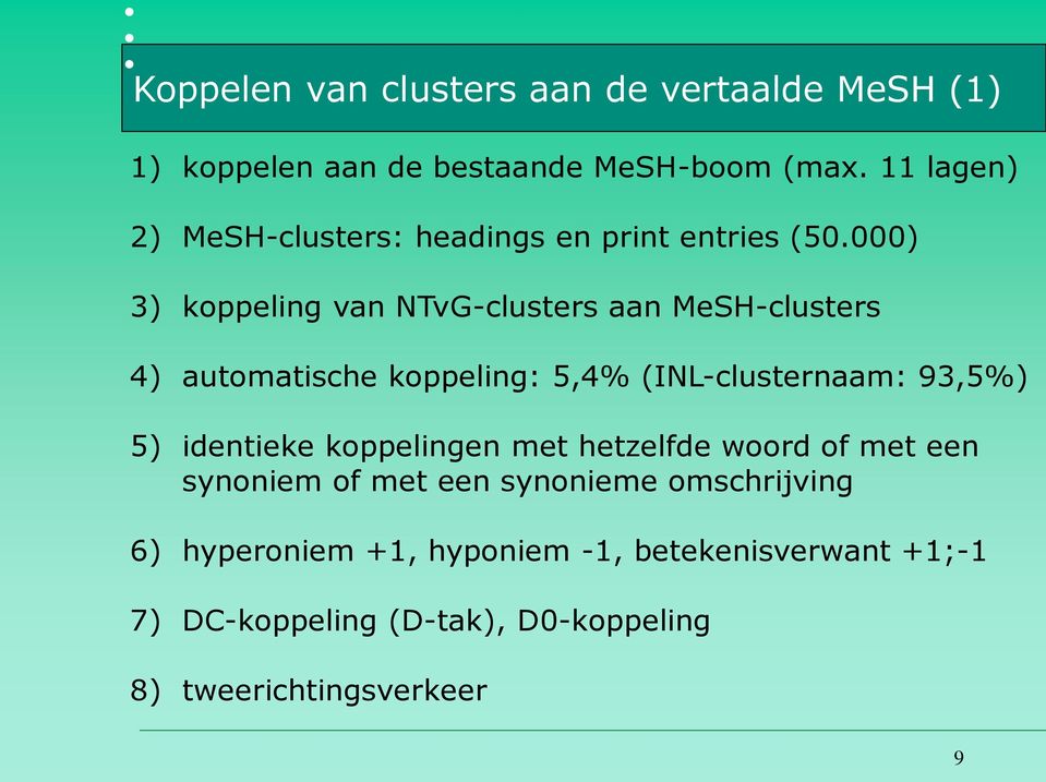 000) 3) koppeling van NTvG-clusters aan MeSH-clusters 4) automatische koppeling: 5,4% (INL-clusternaam: 93,5%) 5)