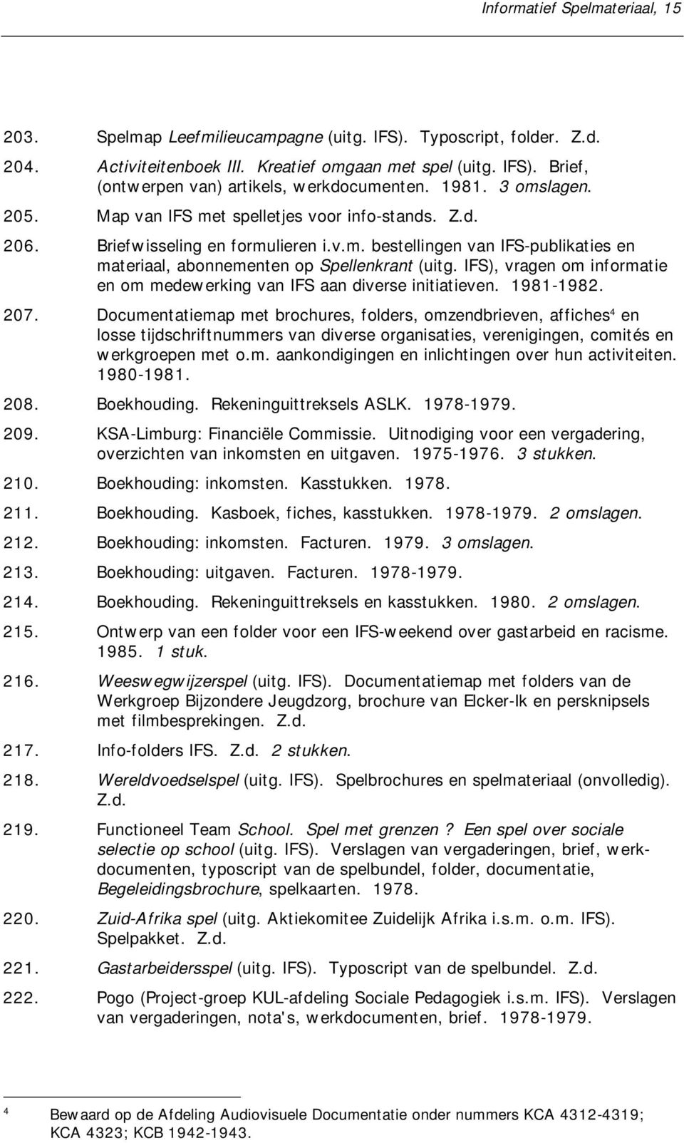 IFS), vragen om informatie en om medewerking van IFS aan diverse initiatieven. 1981-1982. 207.