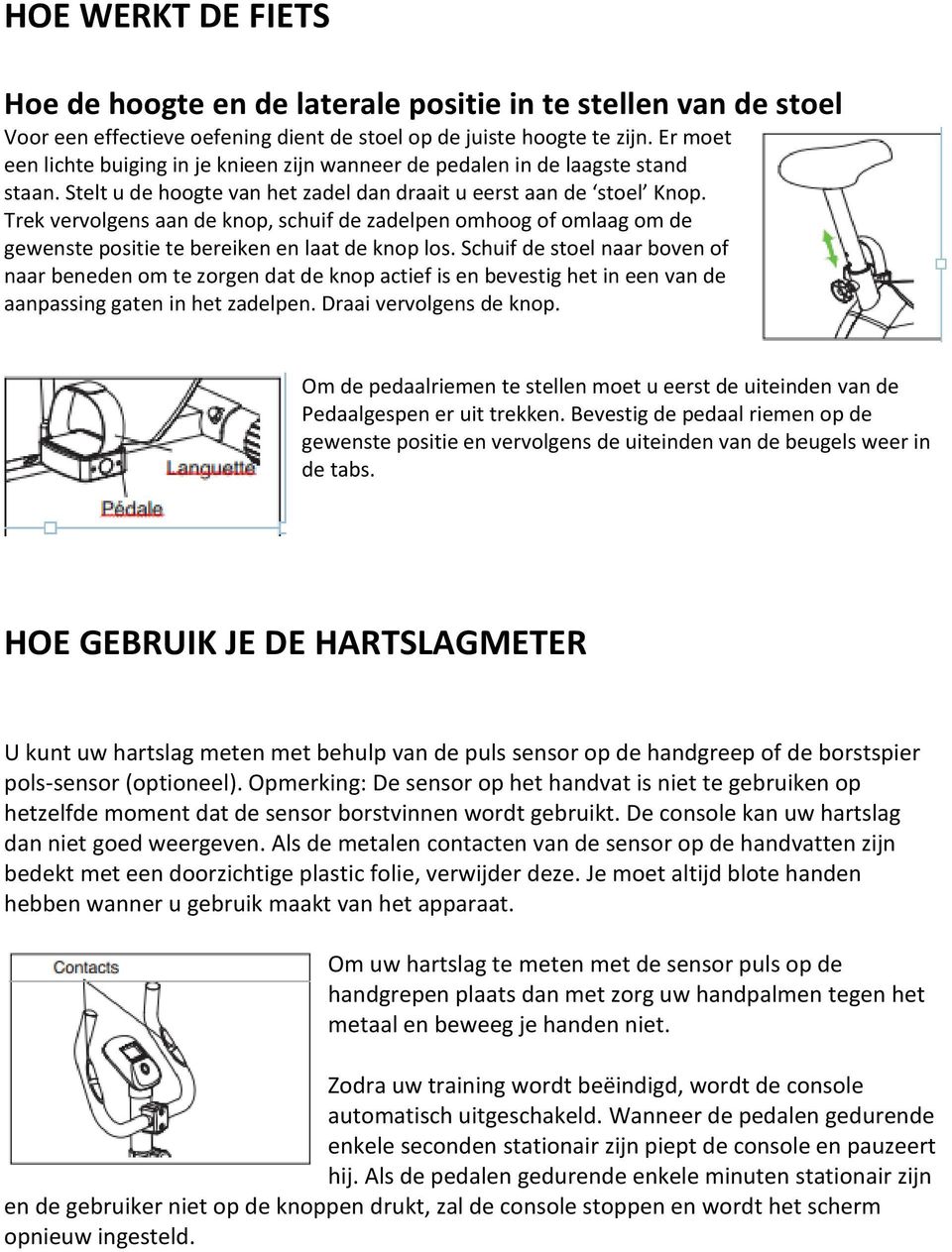 Trek vervolgens aan de knop, schuif de zadelpen omhoog of omlaag om de gewenste positie te bereiken en laat de knop los.