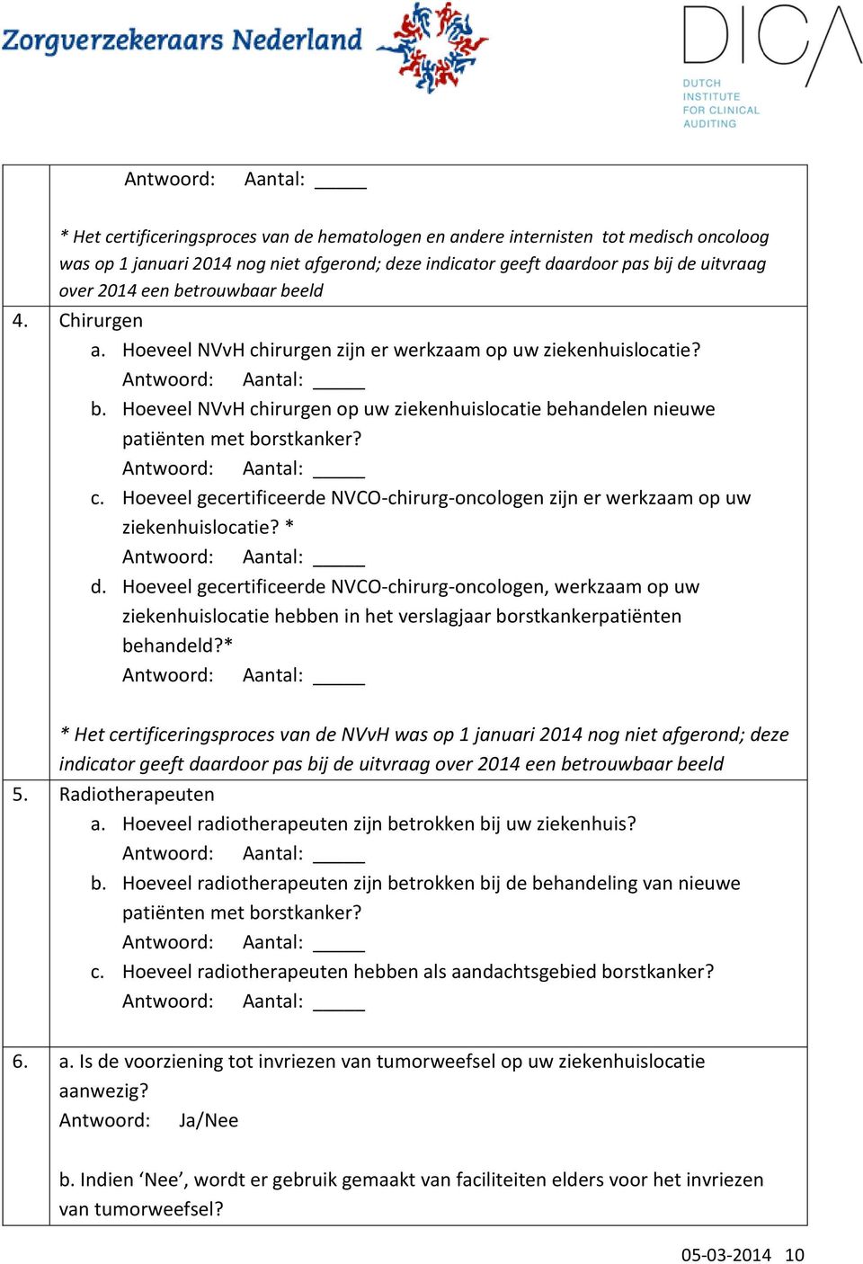 Hoeveel NVvH chirurgen op uw ziekenhuislocatie behandelen nieuwe patiënten met borstkanker? Antwoord: Aantal: c.