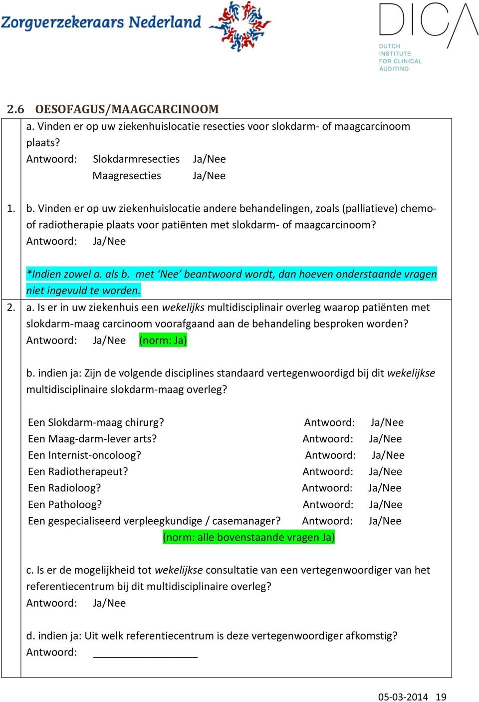 met Nee beantwoord wordt, dan hoeven onderstaande vragen niet ingevuld te worden. 2. a.