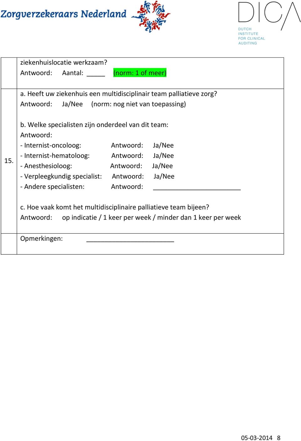 Welke specialisten zijn onderdeel van dit team: Antwoord: - Internist-oncoloog: - Internist-hematoloog: - Anesthesioloog: -