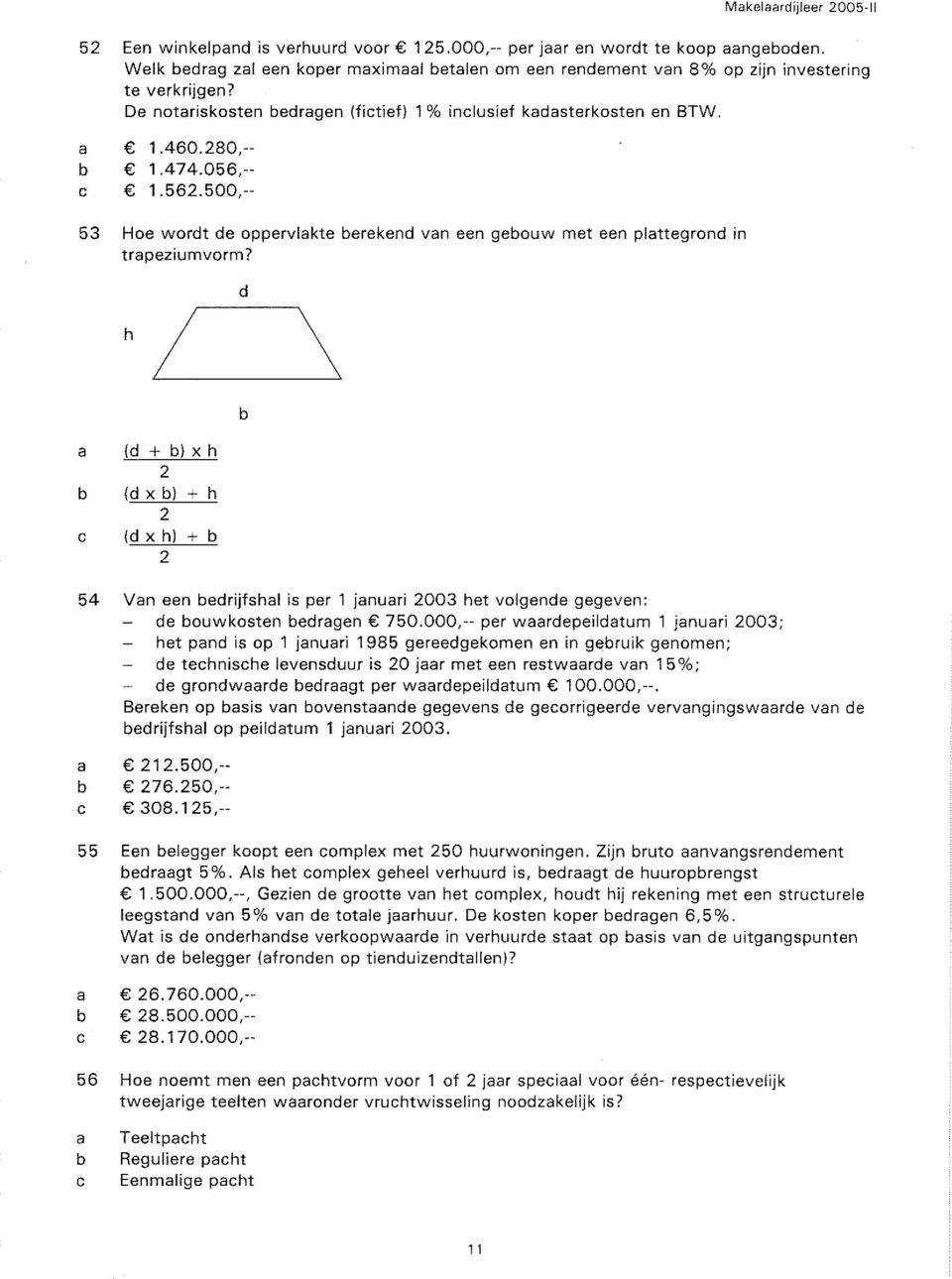 d 54 55 56 (d + b) xh 2 (dxb) + h 2 (dxh) + b 2 Vn een bedrijfshl is per 1 jnuri 2003 het volgende gegeven: - de bouwkosten bedrgen 750.