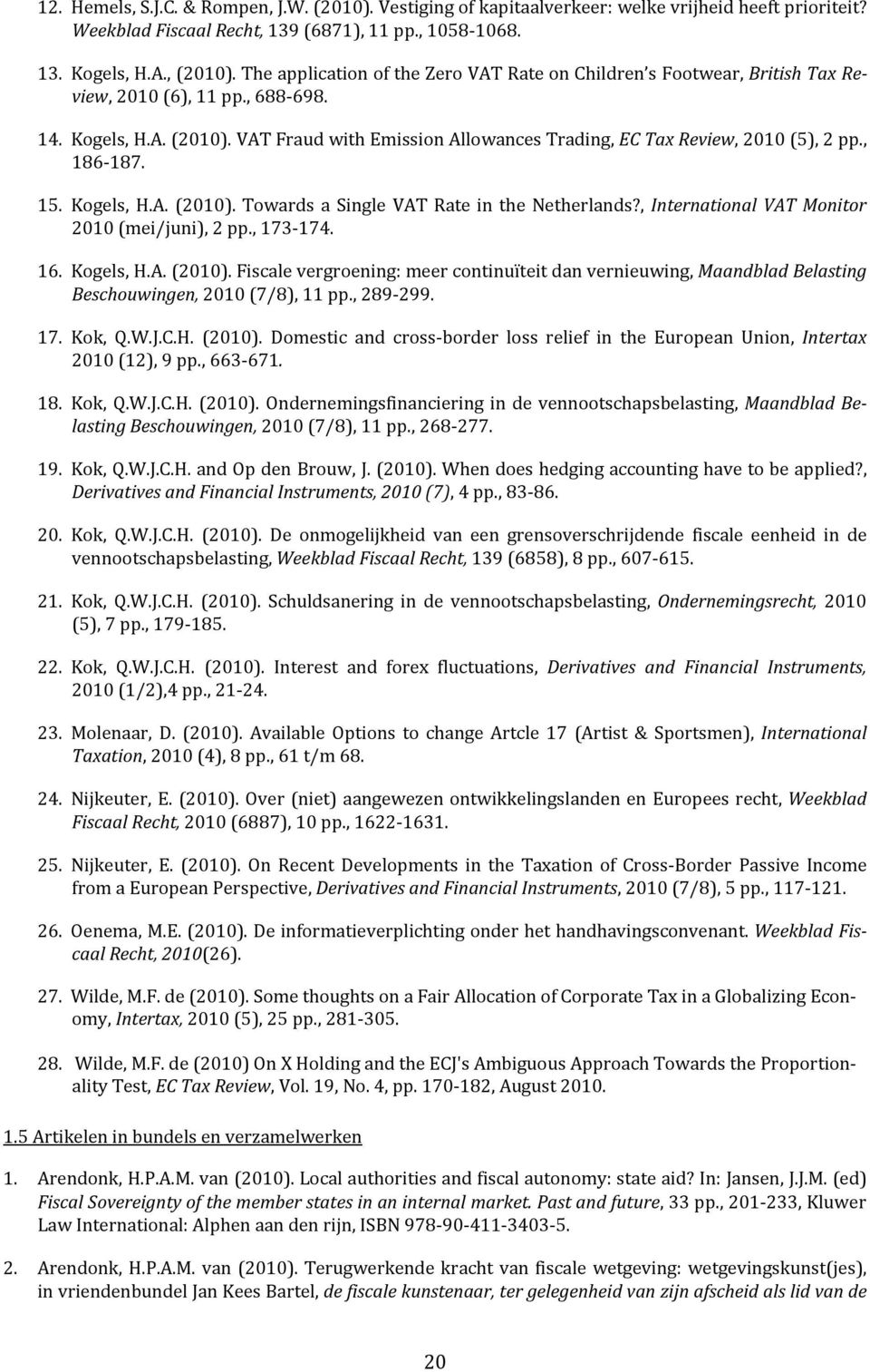 VAT Fraud with Emission Allowances Trading, EC Tax Review, 2010 (5), 2 pp., 186187. 15. Kogels, H.A. (2010). Towards a Single VAT Rate in the Netherlands?