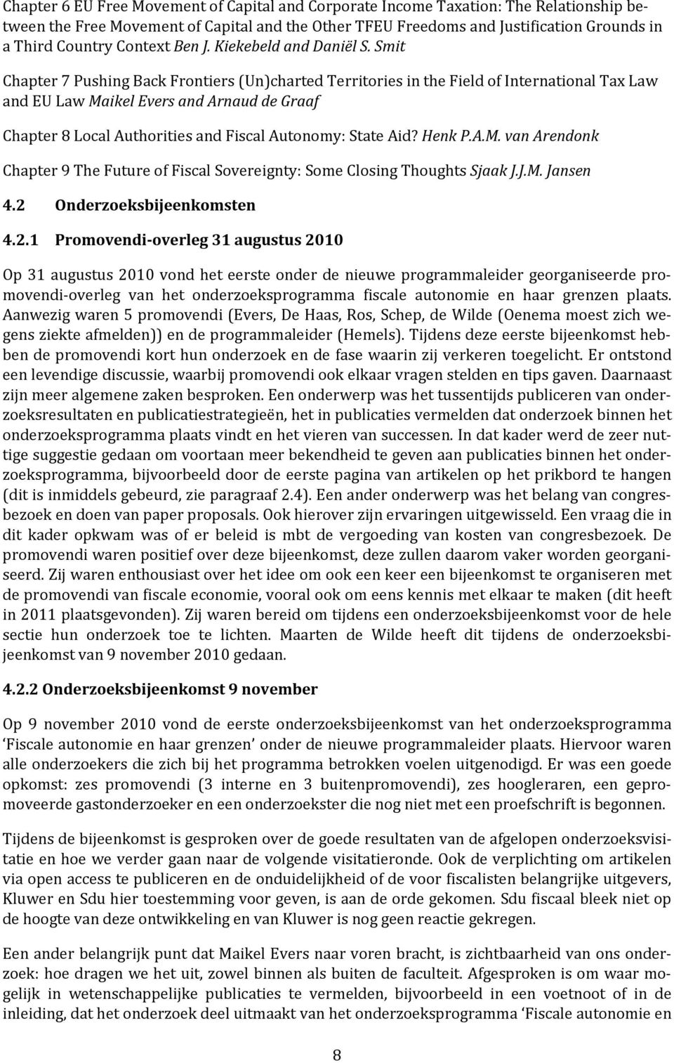 Smit Chapter 7 Pushing Back Frontiers (Un)charted Territories in the Field of International Tax Law and EU Law Maikel Evers and Arnaud de Graaf Chapter 8 Local Authorities and Fiscal Autonomy: State